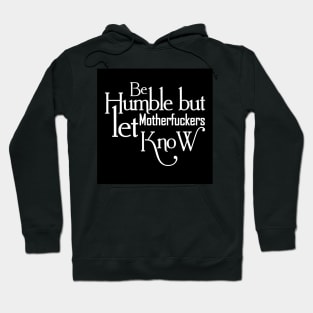 Be humble - Motivational Shirts for Women Hoodie